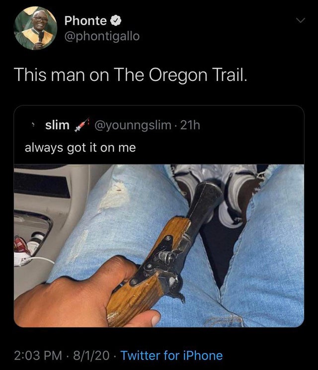 firearm - Phonte This man on The Oregon Trail. slim 21h always got it on me 8120 Twitter for iPhone