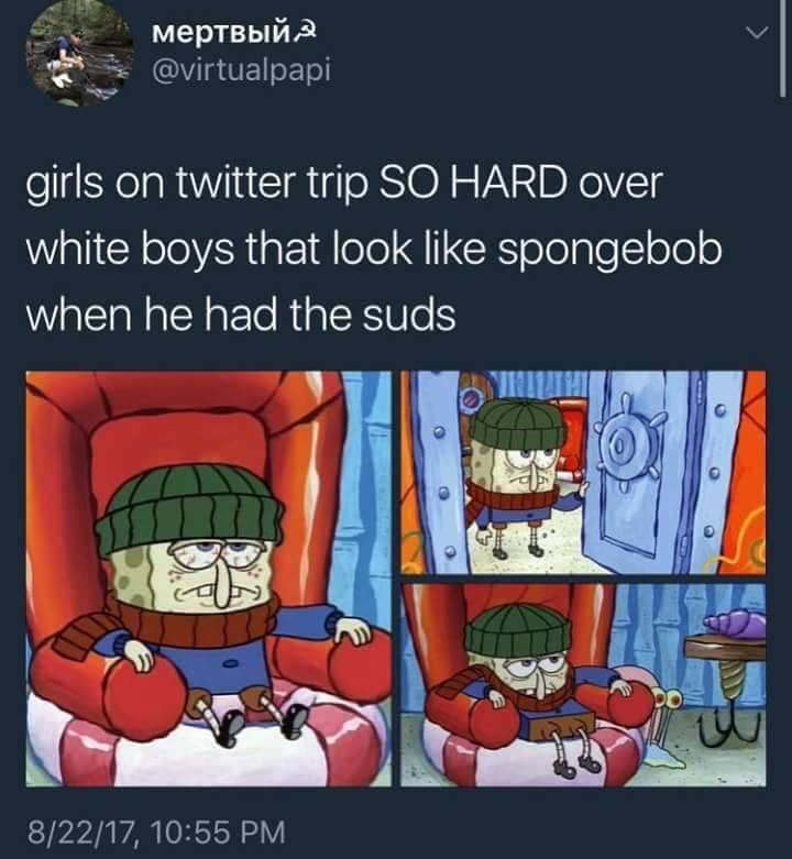 spongebob suds - girls on twitter trip So Hard over white boys that look spongebob when he had the suds 82217,
