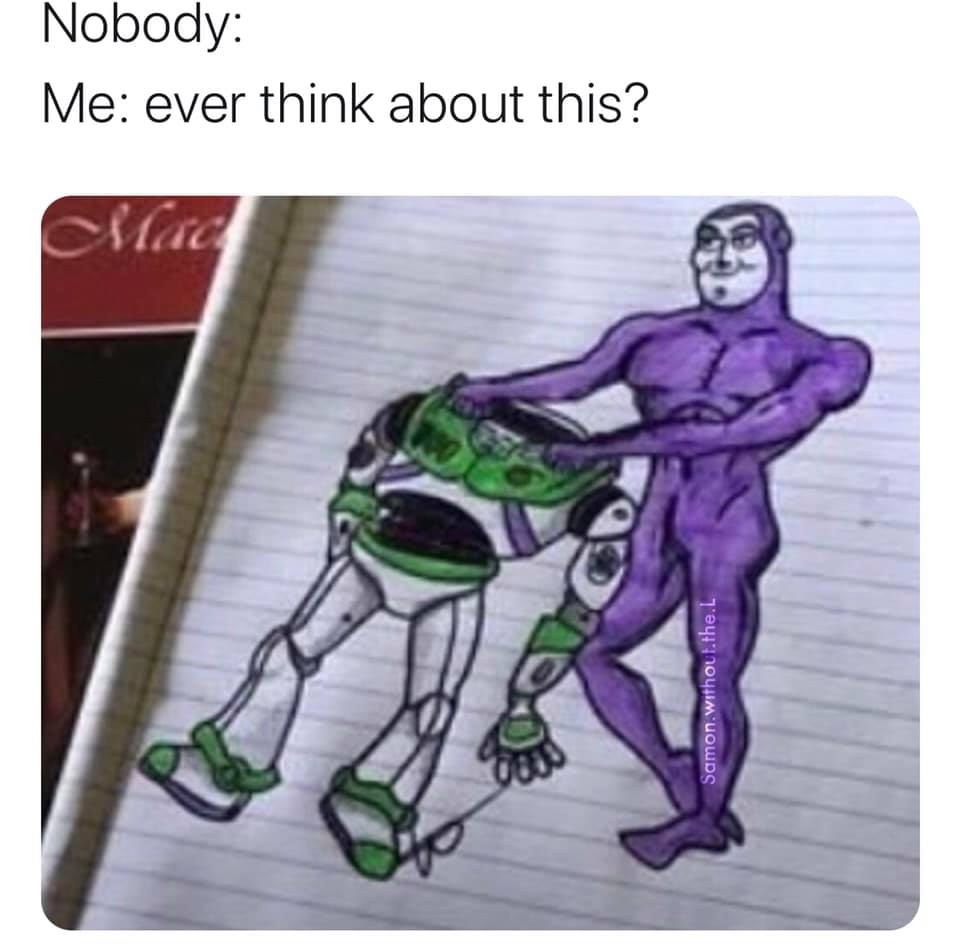 buzz lightyear meme - Nobody Me ever think about this?