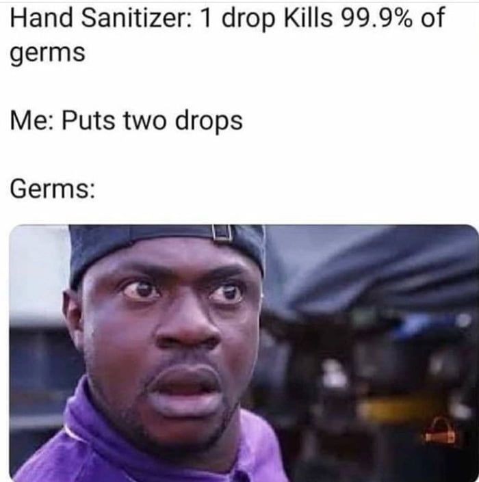 Hand Sanitizer 1 drop Kills 99.9% of germs Me Puts two drops Germs