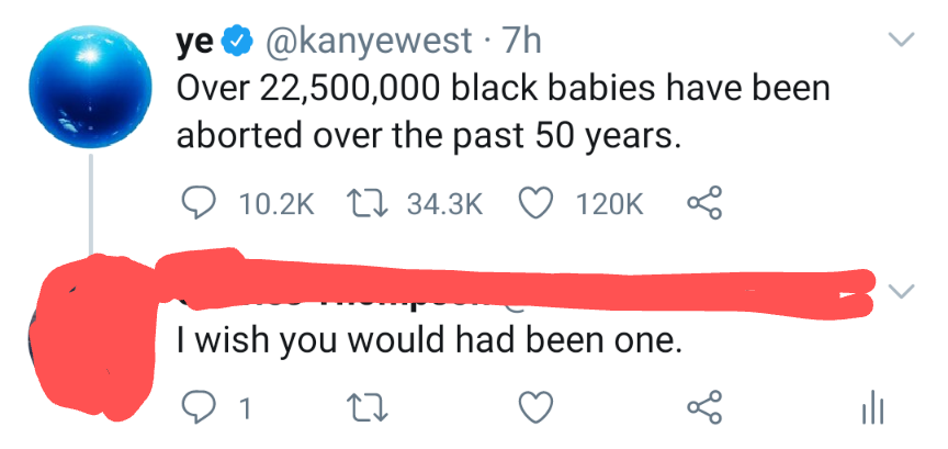 Kanye West - ye 7h Over 22,500,000 black babies have been aborted over the past 50 years. 17 I wish you would had been one. 27 ili