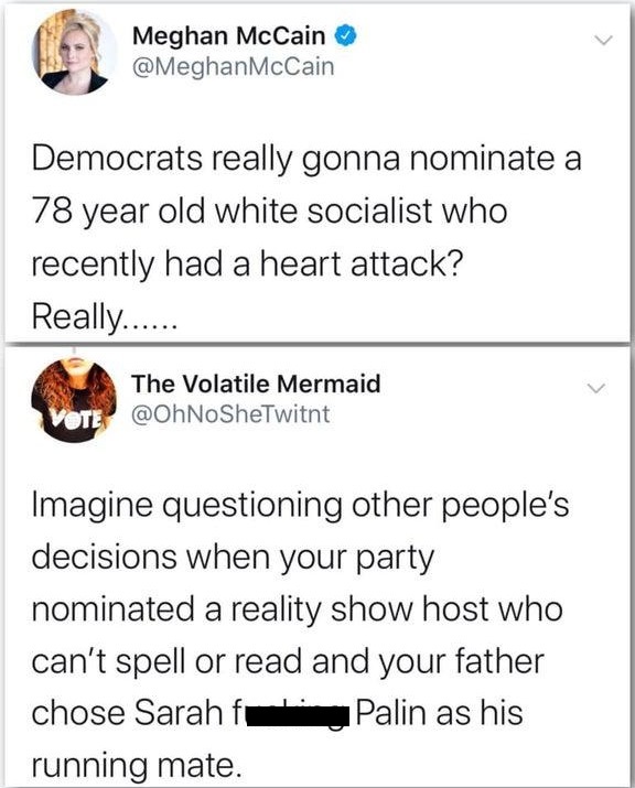 document - Meghan McCain McCain Democrats really gonna nominate a 78 year old white socialist who recently had a heart attack? Really...... > The Volatile Mermaid Vote Imagine questioning other people's decisions when your party nominated a reality show h