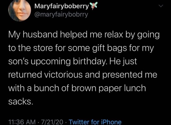 boy gave a girl 13 - Maryfairyboberry My husband helped me relax by going to the store for some gift bags for my son's upcoming birthday. He just returned victorious and presented me with a bunch of brown paper lunch sacks. 72120 Twitter for iPhone