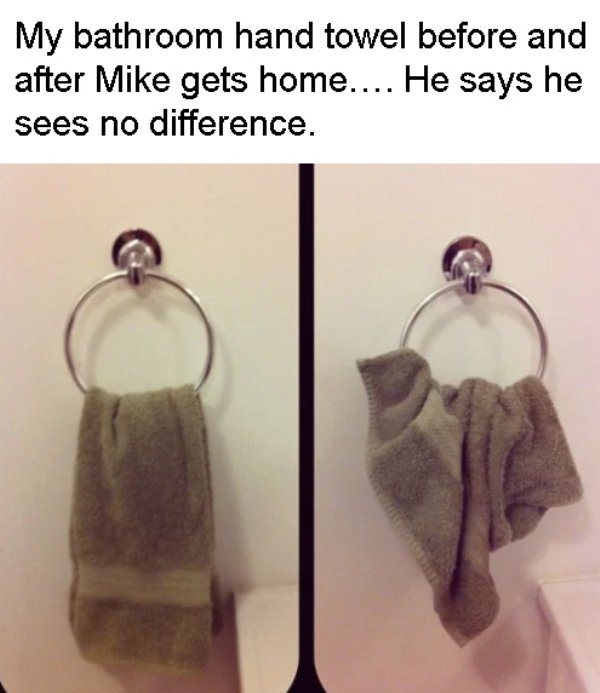My bathroom hand towel before and after Mike gets home.... He says he sees no difference.