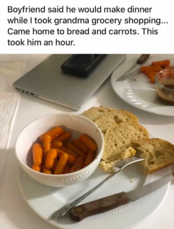breakfast - Boyfriend said he would make dinner while I took grandma grocery shopping... Came home to bread and carrots. This took him an hour.