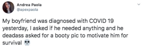 faysal twitter - Andrea Paola My boyfriend was diagnosed with Covid 19 yesterday, I asked if he needed anything and he deadass asked for a booty pic to motivate him for survival