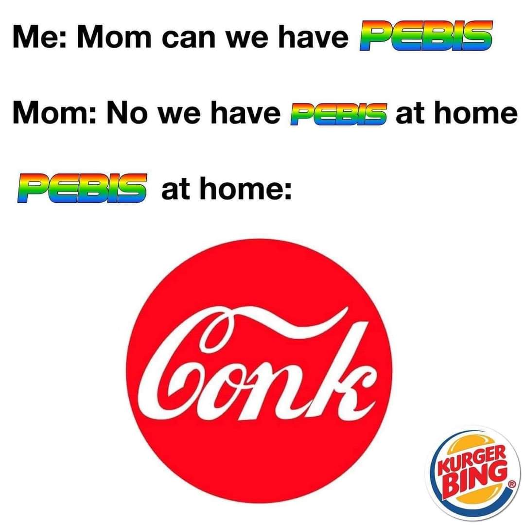 burger king - Me Mom can we have Pebi Mom No we have Pebis at home Pebis at home Conk Kurger Bing