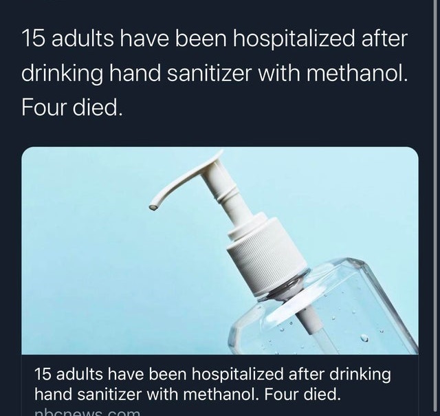 water - 15 adults have been hospitalized after drinking hand sanitizer with methanol. Four died. 15 adults have been hospitalized after drinking hand sanitizer with methanol. Four died. nbcnews.com