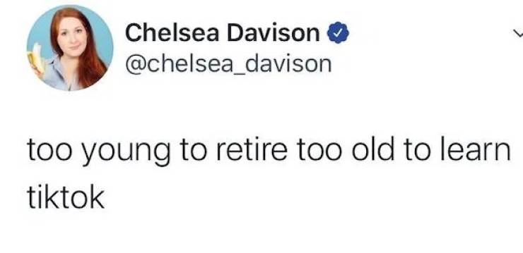 smile - Chelsea Davison too young to retire too old to learn tiktok