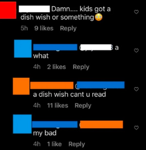 Damn.... kids got a dish wish or something  a dish wish cant u read my bad