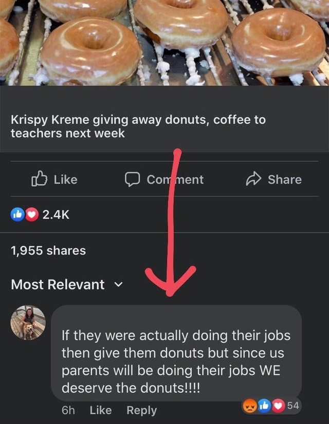 screenshot - Krispy Kreme giving away donuts, coffee to teachers next week Com ment 1,955 Most Relevant v If they were actually doing their jobs then give them donuts but since us parents will be doing their jobs We deserve the donuts!!!! Lo 6h