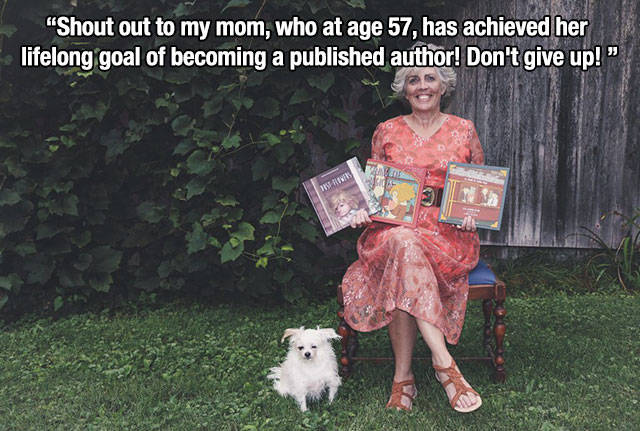 dog - "Shout out to my mom, who at age 57, has achieved her lifelong goal of becoming a published author! Don't give up!"