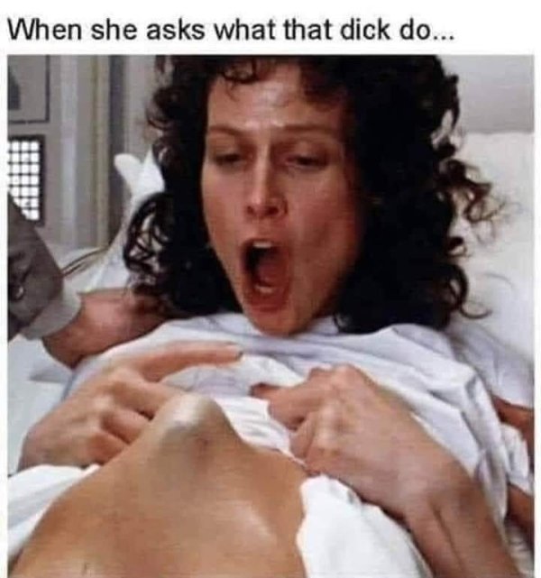 she asks what that dick - When she asks what that dick do...