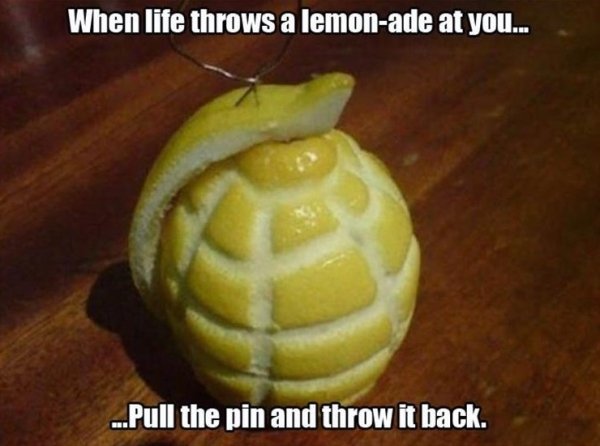 lemon granade - When life throws a lemonade at you... ...Pull the pin and throw it back.