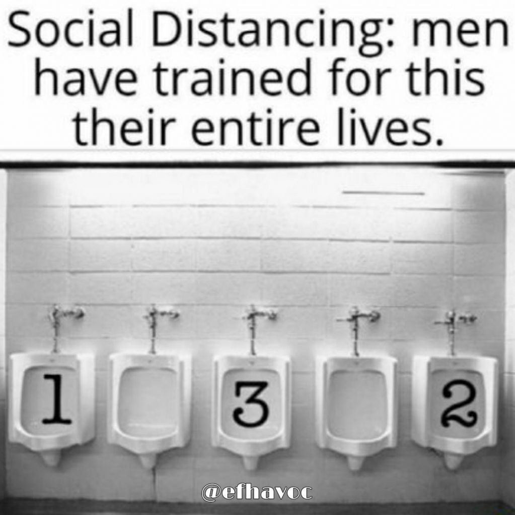 social distancing urinal meme - Social Distancing men have trained for this their entire lives. 1 1 3 2 aefhavec