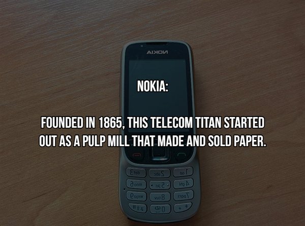 october 16 - Nokia Founded In 1865, This Telecom Titan Started Out As A Pulp Mill That Made And Sold Paper. soos in A low vu 8 Do