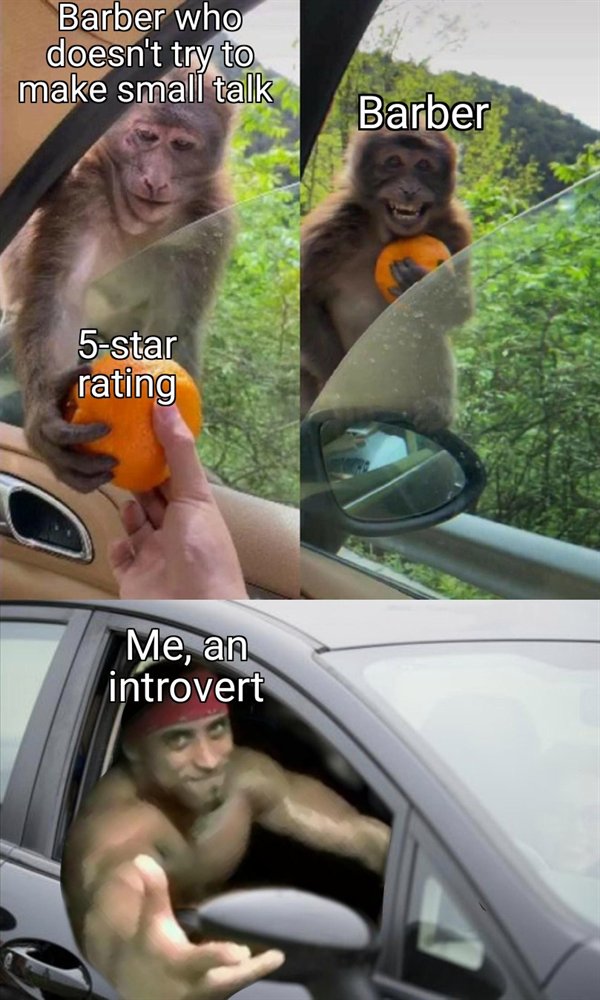 happy monkey meme template - Barber who doesn't try to make small talk Barber 5star rating Me, an introvert