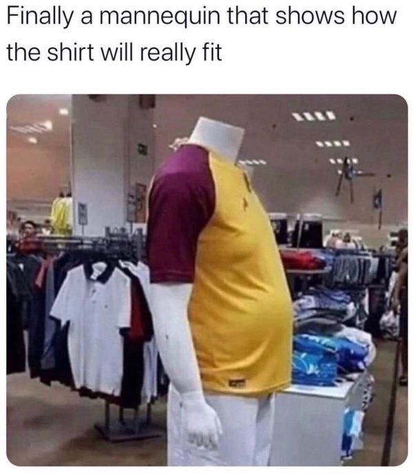 finally a mannequin that shows how the shirt will really fit - Finally a mannequin that shows how the shirt will really fit