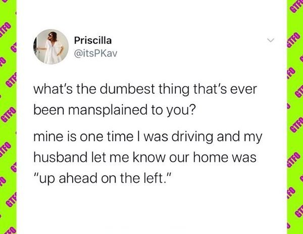 point - Gtf Ifo Priscilla Atfo 6 0 Gtp Gtfo what's the dumbest thing that's ever been mansplained to you? mine is one time I was driving and my husband let me know our home was "up ahead on the left." Gtfr Tfo Gtfo 6 Gte 250