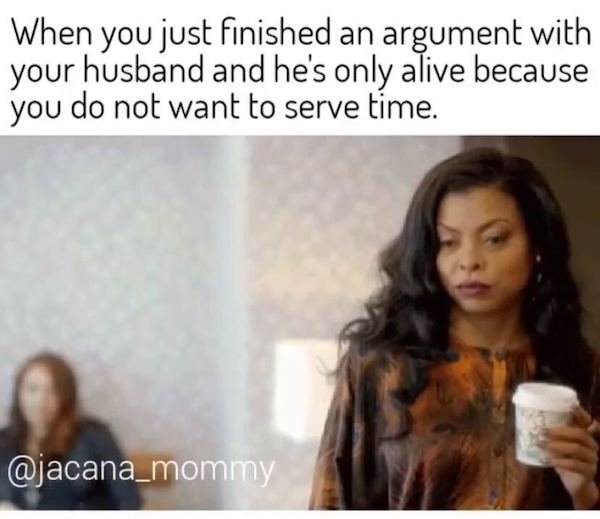 photo caption - When you just finished an argument with your husband and he's only alive because you do not want to serve time.