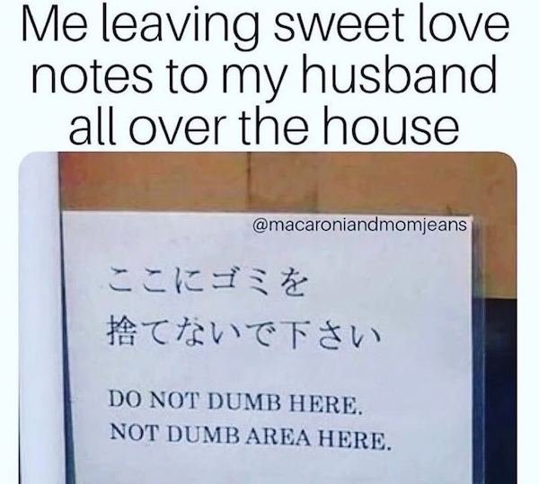 writing - Me leaving sweet love notes to my husband all over the house Do Not Dumb Here. Not Dumb Area Here.