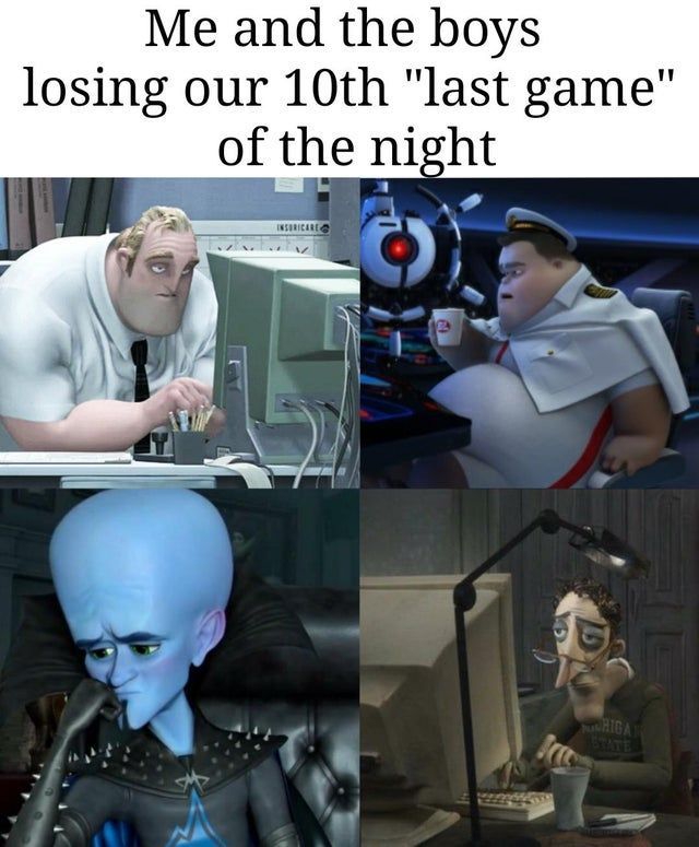 last game meme - Me and the boys losing our 10th "last game" of the night Insericale D Higa Srce