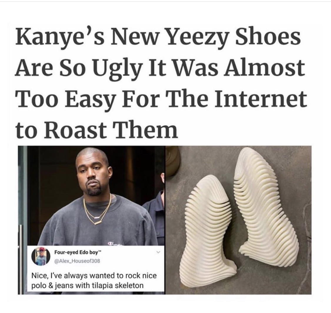 shoe - Kanye's New Yeezy Shoes Are So Ugly It Was Almost Too Easy For The Internet to Roast Them Foureyed Edo boy Nice, I've always wanted to rock nice polo & jeans with tilapia skeleton