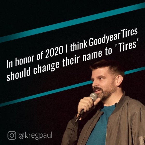 1110 - In honor of 2020 I think Goodyear Tires should change their name to 'Tires' o