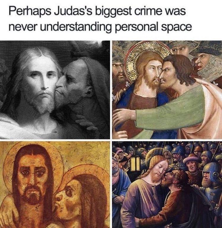 judas personal space - Perhaps Judas's biggest crime was never understanding personal space 12