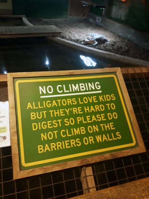 funny warning signs - No Climbing Alligators Love Kids But They'Re Hard To Digest So Please Do Not Climb On The em S. Barriers Or Walls