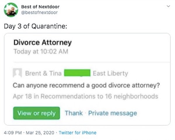 web page - Best of Nextdoor Day 3 of Quarantine Divorce Attorney Today at Brent & Tina East Liberty Can anyone recommend a good divorce attorney? Apr 18 in Recommendations to 16 neighborhoods View or Thank Private message Twitter for iPhone