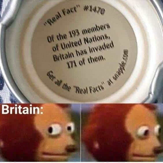 Internet meme - "Real Fact" 1470 Get all the Meal Facts" at samles Britain Of the 193 members of United Nations, Britain has invaded 171 of them.