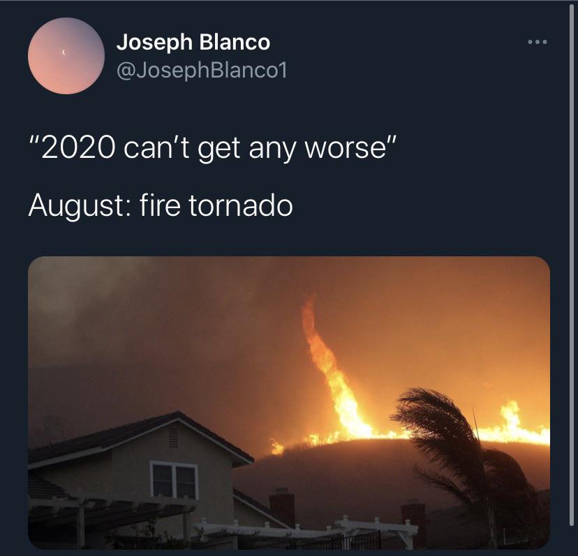 fire whirl - Joseph Blanco "2020 can't get any worse" August fire tornado