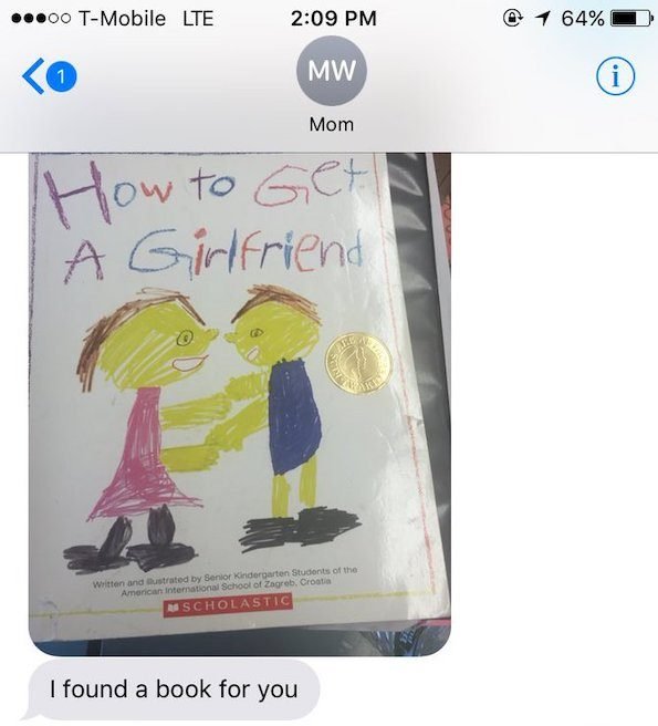 Mom How to Get A Girlfriend Written and strated by Senior Kindergarten Students of the American International School of Zagreb, Croatia Scholastic I found a book for you