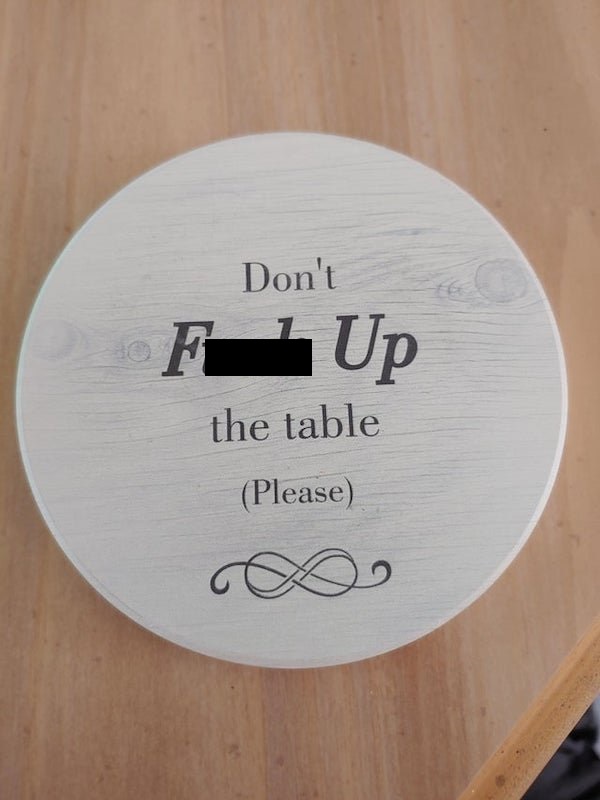 Don't Fuck Up the table Please