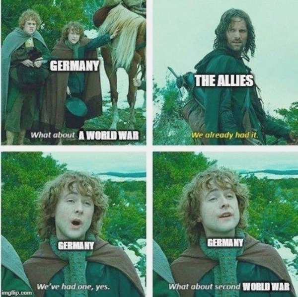 lord of the rings coronavirus meme - Germany The Allies What about A World War We already had it. Germany Germany We've had one, yes. What about second World War imgrup.com