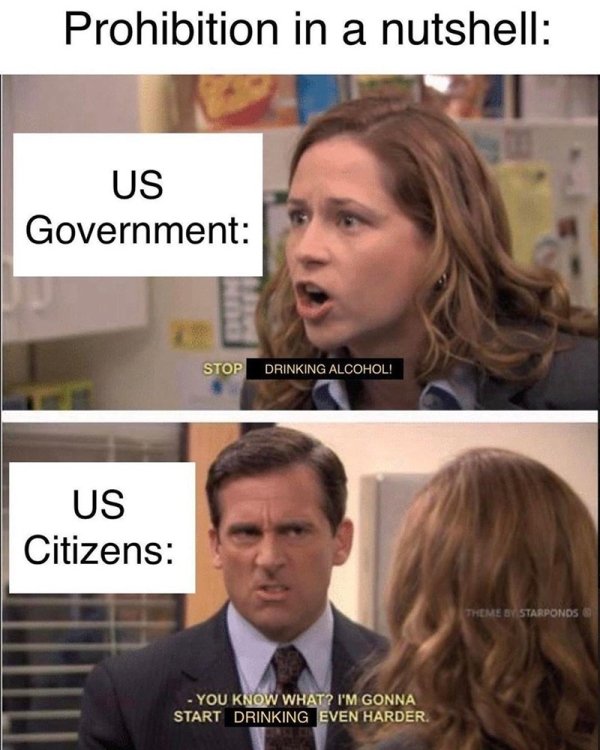 michael scott funny - Prohibition in a nutshell Us Government Stop Drinking Alcohol! Us Citizens Theme By Starponos You Know What? I'M Gonna Start Drinking Even Harder