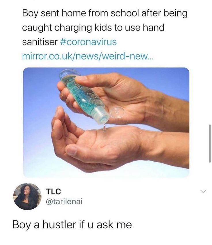 using sanitizer - Boy sent home from school after being caught charging kids to use hand sanitiser mirror.co.uknewsweirdnew... Tlc Boy a hustler if u ask me