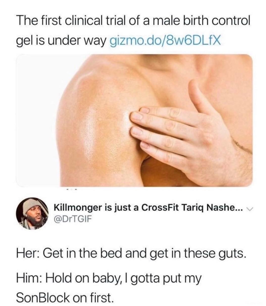 sonblock meme - The first clinical trial of a male birth control gel is under way gizmo.do8w6DLfX Killmonger is just a CrossFit Tariq Nashe... V Her Get in the bed and get in these guts. Him Hold on baby, I gotta put my SonBlock on first.