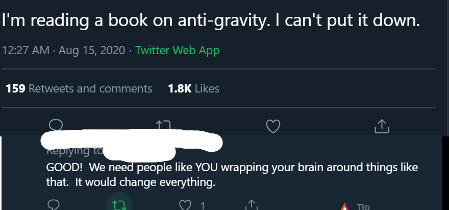 people who missed the joke - estate agent - I'm reading a book on antigravity. I can't put it down. Twitter Web App 159 and Good! We need people You wrapping your brain around things that. It would change everything. Tip