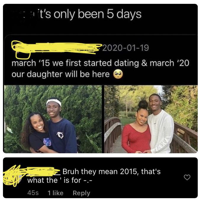 people who missed the joke - conversation - a it's only been 5 days 2 march '15 we first started dating & march '20 our daughter will be here 68 Bruh they mean 2015, that's what the 'is for . 455 1