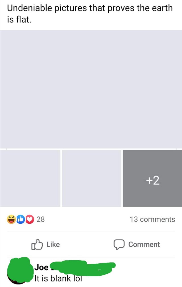 people who missed the joke - screenshot - Undeniable pictures that proves the earth is flat. 2 28 13 Comment Joe It is blank lol
