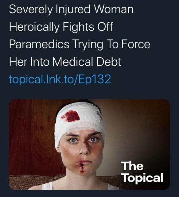 photo caption - Severely Injured Woman Heroically Fights Off Paramedics Trying To Force Her Into Medical Debt topical.Ink.toEp132 The Topical