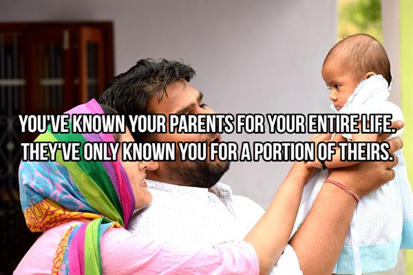 Parent - You'Ve Known Your Parents For Your Entire Life. They'Ve Only Known You For A Portion Of Theirs.