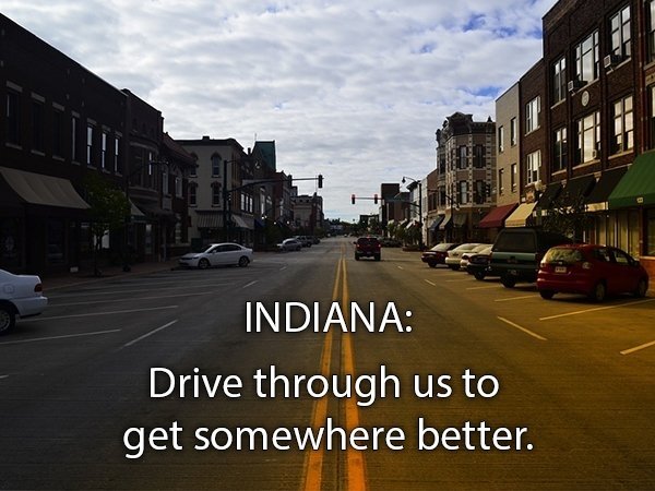 quotes about change - Indiana Drive through us to get somewhere better.