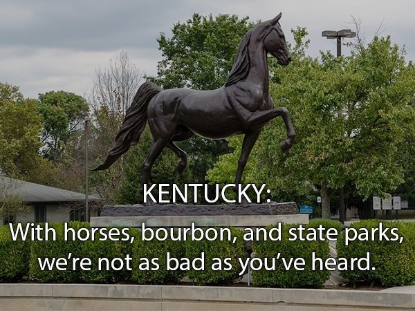 Kentucky - Mi Kentucky With horses, bourbon, and state parks, we're not as bad as you've heard.