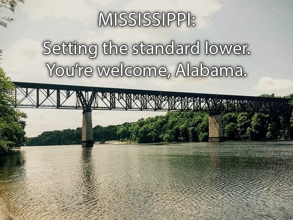 Mississippi River - Mississippi Setting the standard lower. You're welcome, Alabama. Vvv