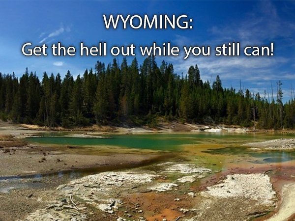 nature - Wyoming Get the hell out while you still can!