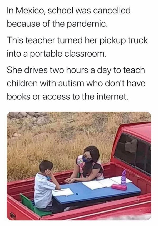 In Mexico, school was cancelled because of the pandemic. This teacher turned her pickup truck into a portable classroom. She drives two hours a day to teach children with autism who don't have books or access to the internet.