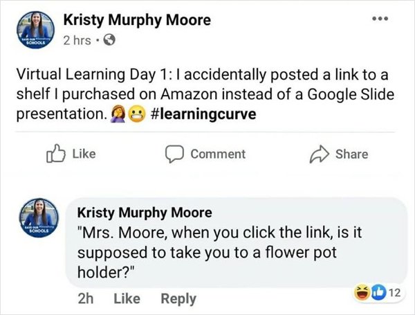 web page - ... Kristy Murphy Moore 2 hrs. Schools Virtual Learning Day accidentally posted a link to a shelf I purchased on Amazon instead of a Google Slide presentation. A Comment Bar Schools Kristy Murphy Moore "Mrs. Moore, when you click the link, is i